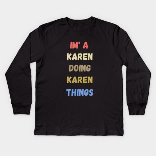 i'm a karen doing karen things , funny karen sayings , karen gift idea Kids Long Sleeve T-Shirt